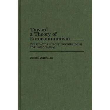 Toward a Theory of Eurocommunism: The Relationship of Eurocommunism to Eurosocialism