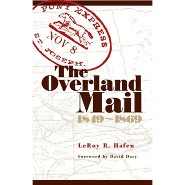 The Overland Mail, 1849-1869: Promoter of Settlement Precursor of Railroads