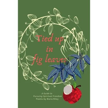 Tied Up in Fig Leaves: A Guide to Pursuing Spiritual Freedom
