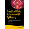 Practical Data Science with Python 3: Synthesizing Actionable Insights from Data