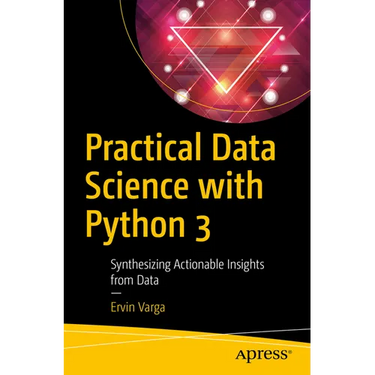 Practical Data Science with Python 3: Synthesizing Actionable Insights from Data