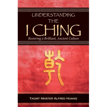 Understanding the I Ching: Restoring a Brilliant, Ancient Culture