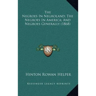The Negroes In Negroland; The Negroes In America; And Negroes Generally (1868)