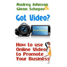 Got Video?: How to use Online Video to Promote Your Business