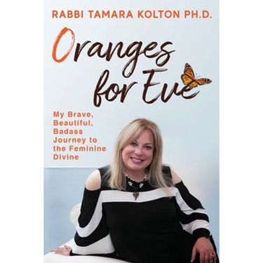 Oranges for Eve: My Brave, Beautiful, Badass Journey to the Feminine Divine