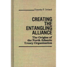 Creating the Entangling Alliance: The Origins of the North Atlantic Treaty Organization