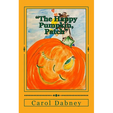 The Happy Pumpkin, Patch: A children's book for Halloween, Harvest and Thanksgiving Season