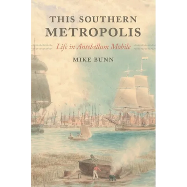 This Southern Metropolis: Life in Antebellum Mobile