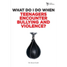 What Do I Do When Teenagers Encounter Bullying and Violence?