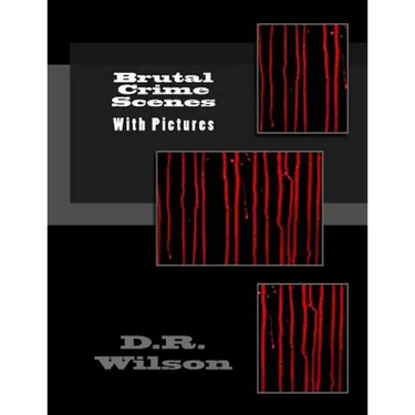 Brutal Crime Scenes: With Pictures