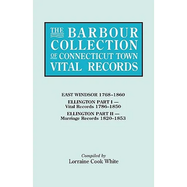 Barbour Collection of Connecticut Town Vital Records. Volume 11: East Windsor 1768-1860, Ellington Part I (Vital Records 1786-1850), Ellington Par