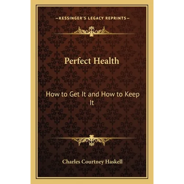 Perfect Health: How to Get It and How to Keep It