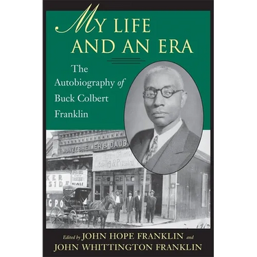 My Life and an Era: The Autobiography of Buck Colbert Franklin