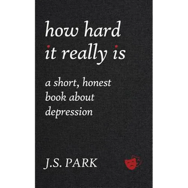 How Hard It Really Is: A Short, Honest Book About Depression