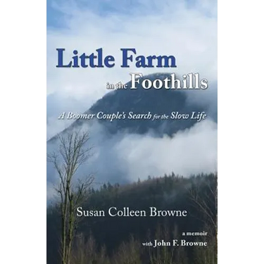 Little Farm in the Foothills: A Boomer Couple's Search for the Slow Life