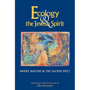 Ecology & the Jewish Spirit: Where Nature & the Sacred Meet