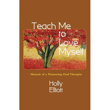 Teach Me to Love Myself: Memoir of a Pioneering Deaf Therapist