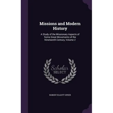 Missions and Modern History: A Study of the Missionary Aspects of Some Great Movements of the Nineteenth Century, Volume 2