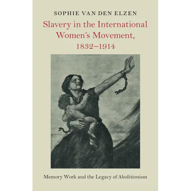 Slavery in the International Women's Movement, 1832-1914