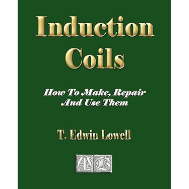 Induction Coils - How To Make, Repair And Use Them