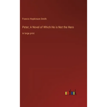 Peter; A Novel of Which He is Not the Hero: in large print