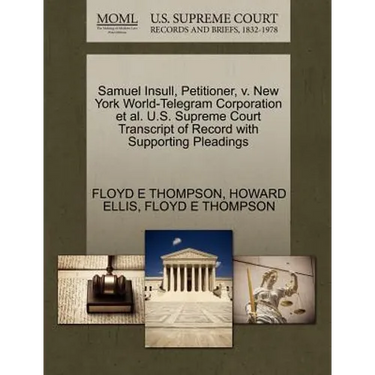 Samuel Insull, Petitioner, V. New York World-Telegram Corporation Et Al. U.S. Supreme Court Transcript of Record with Supporting Pleadings