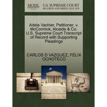 Adela Vachier, Petitioner, V. McCormick, Alcaide & Co. U.S. Supreme Court Transcript of Record with Supporting Pleadings