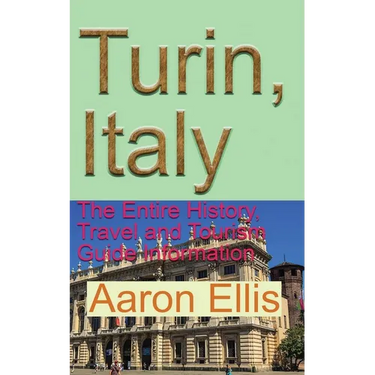 Turin, Italy: The Entire History, Travel and Tourism Guide Information