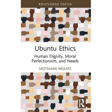 Ubuntu Ethics: Human Dignity, Moral Perfectionism, and Needs