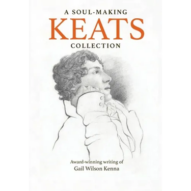A Soul-Making Keats Collection: Award-winning writing of Gail Wilson Kenna