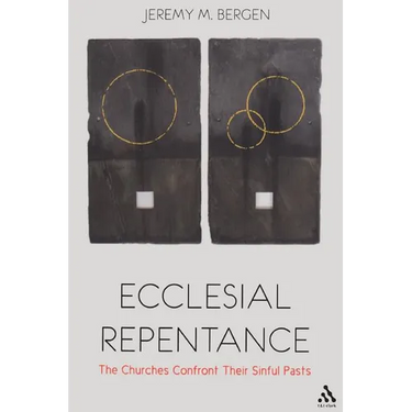 Ecclesial Repentance: The Churches Confront Their Sinful Pasts