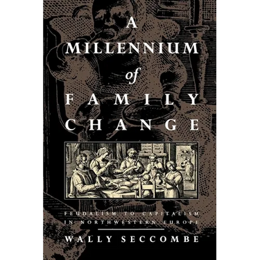 A Millennium of Family Change: Feudalism to Capitalism in Northwestern Europe