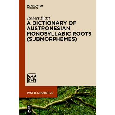 A Dictionary of Austronesian Monosyllabic Roots (Submorphemes)