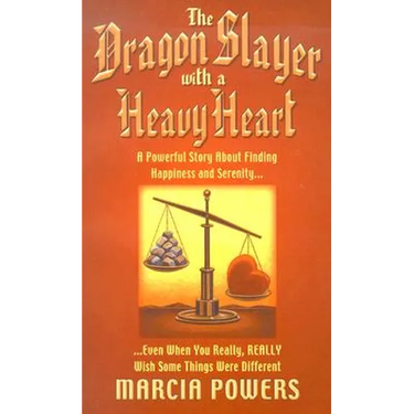 The Dragon Slayer with a Heavy Heart: A Powerful Story about Finding Happiness and Serenity...Even When You Really, Really Wish Some Things Were Diffe