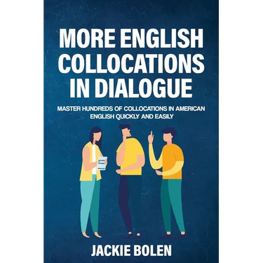 More English Collocations in Dialogue: Master Hundreds of Collocations in American English Quickly and Easily