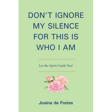 Don't Ignore My Silence for This Is Who I Am: Let the Spirit Guide You!