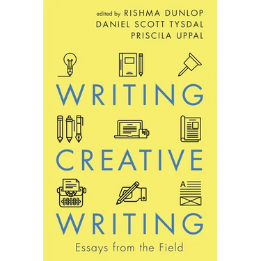 Writing Creative Writing: Essays from the Field