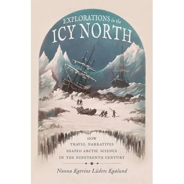 Explorations in the Icy North: How Travel Narratives Shaped Arctic Science in the Nineteenth Century