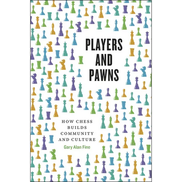 Players and Pawns: How Chess Builds Community and Culture