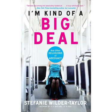 I'm Kind of a Big Deal: And Other Delusions of Adequacy