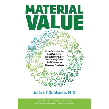 Material Value: More Sustainable, Less Wasteful Manufacturing of Everything from Cell Phones to Cleaning Products