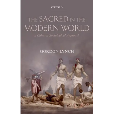 The Sacred in the Modern World: A Cultural Sociological Approach