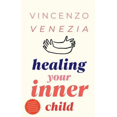 Healing Your Inner Child: Reclaiming your Little Child That is Wounded Within You, Overcome Trauma and Let Go of the Past to Find Peace
