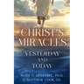 Christ's Miracles: Yesterday and Today