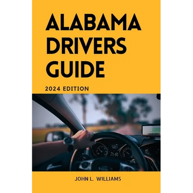 Alabama Drivers Guide: A Comprehensive Study Manual for Responsible and safe driving in the State of Alabama