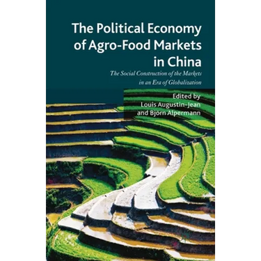 The Political Economy of Agro-Food Markets in China: The Social Construction of the Markets in an Era of Globalization