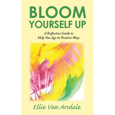 Bloom Yourself Up: A Reflective Guide to Help You Age in Positive Ways