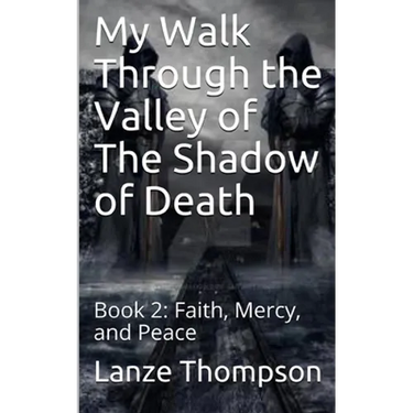 My Walk Through the Valley of The Shadow of Death: Book 2: Faith, Mercy, and Peace