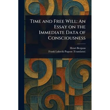 Time and Free Will: An Essay on the Immediate Data of Consciousness