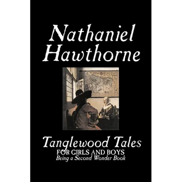 Tanglewood Tales by Nathaniel Hawthorne, Fiction, Classics